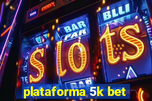 plataforma 5k bet